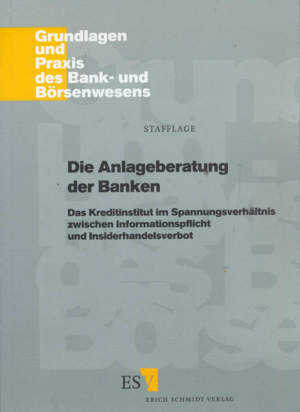 Die Anlageberatung der Banken: Das Kreditinstitut im Spannungsverhältnis zwischen Informationspflicht und Insiderhandelsverbot (Grundlagen und Praxis des Bank- und Börsenwesens)