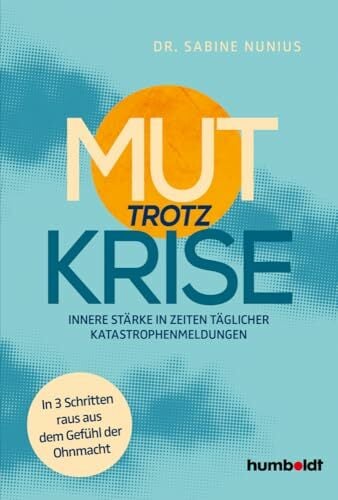 Mut trotz Krise: Innere Stärke in Zeiten täglicher Katastrophen-Meldungen. In 3 Schritten raus aus dem Gefühl der Ohnmacht Mut trotz Krise: Innere Stärke in Zeiten täglicher Katastrophen-Meldungen. In 3 Schritten raus aus dem Gefühl der Ohnmacht