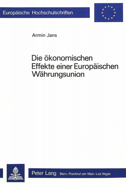 Die ökonomischen Effekte einer europäischen Währungsunion (Europäische Hochschulschriften / European University Studies / Publications Universitaires Européennes, Band 236)