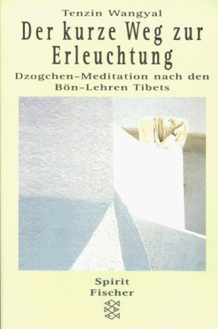 Der kurze Weg zur Erleuchtung. Dzogchen-Meditation nach den Bön-Lehren Tibets