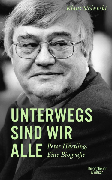 Unterwegs sind wir alle: Peter Härtling. Eine Biografie
