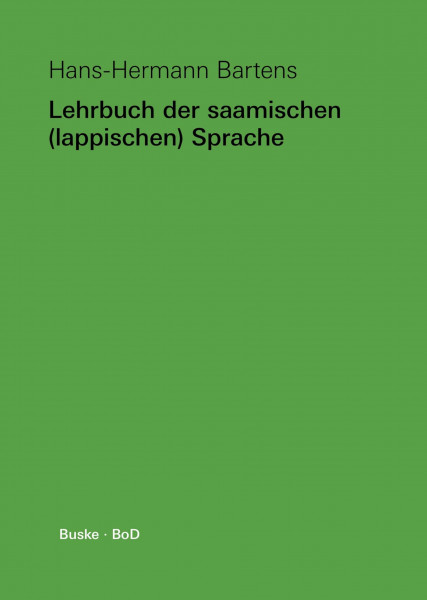 Lehrbuch der saamischen (lappischen) Sprache: Mit Übungen und Lösungen, Texten in verschiedenen Orthographien, einem saamisch-deutschen / deutsch-saamischen Wörterverzeichnis und Flexionstabellen