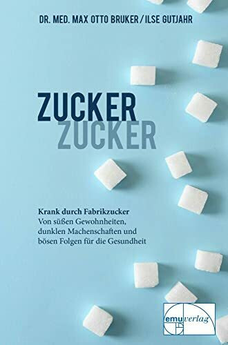 Zucker, Zucker: ... krank durch Fabrikzucker. Von süssen Gewohnheiten, dunklen Machenschaften und bösen Folgen für unsere Gesundheit: Krank durch ... für unsere Gesundheit (Aus der Sprechstunde)