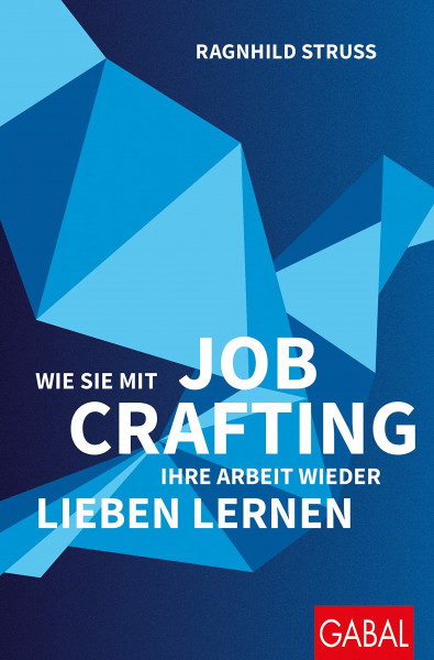 Wie Sie mit Job Crafting Ihre Arbeit wieder lieben lernen (Dein Erfolg)