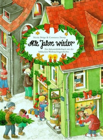 Alle Jahre wieder: Ein Adventsbilderbuch mit der biblischen Weihnachtsgeschichte