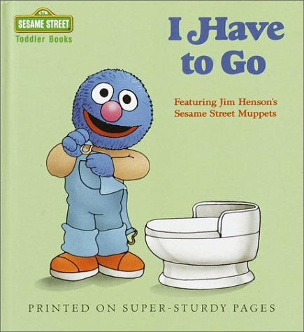 I Have to Go: Featuring Jim Henson's Sesame Street Muppets (Sesame Street Toddler Books)