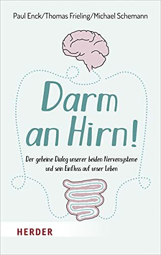 Darm an Hirn!: Der geheime Dialog unserer beiden Nervensysteme und sein Einfluss auf unser Leben (HERDER spektrum)