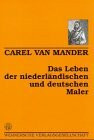 Das Leben der niederländischen und deutschen Maler: Nach d. Ausg. v. 1617. Übertr. u. Anm. v. Hanns Floerke
