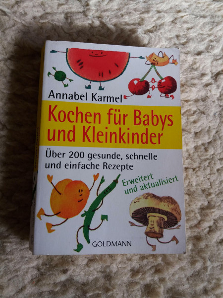 Kochen für Babys und Kleinkinder: Über 200 gesunde, schnelle und einfache Rezepte