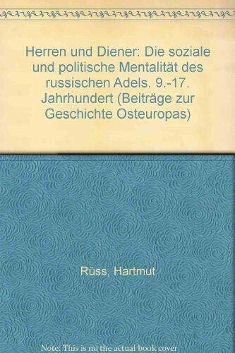 Herren und Diener: Die soziale und politische Mentalität des russischen Adels. 9.-17. Jahrhundert (Beiträge zur Geschichte Osteuropas)