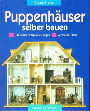 Puppenhäuser selber bauen: Detaillierte Bauanleitungen. Vermaßte Pläne