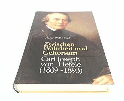Zwischen Wahrheit und Gehorsam. Carl Joseph von Hefele (1809-1893)