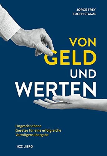 Von Geld und Werten: Ungeschriebene Gesetze für eine erfolgreiche Vermögensübergabe