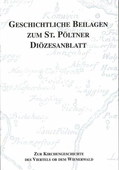 Zur Kirchengeschichte des Viertels ob dem Wienerwald: Die Pfarren Kollmitzberg bis Rust (Geschichtliche Beilagen zum St. Pöltner Diözesanblatt)