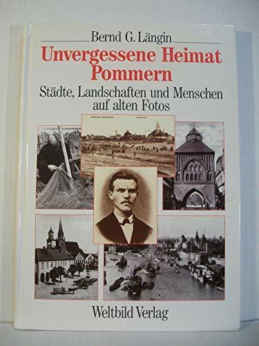 Unvergessene Heimat Pommern. Städte, Landschaften und Menschen auf alten Fotos