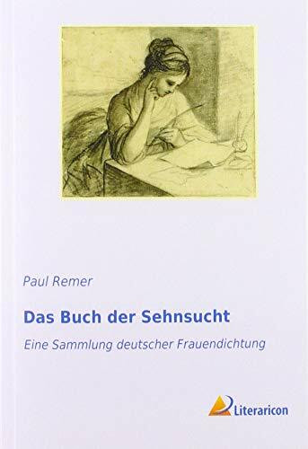 Das Buch der Sehnsucht: Eine Sammlung deutscher Frauendichtung