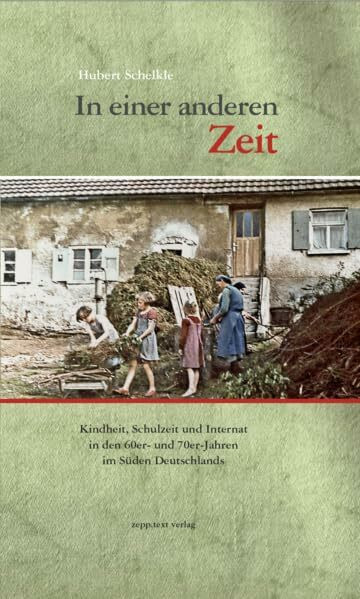 In einer anderen Zeit: Kindheit,Schulzeit und Internat in den 1960er- und 1970er-Jahren im Süden Deutschlands