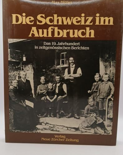 Die Schweiz im Aufbruch: Das 19. Jahrhundert in zeitgenössischen Berichten