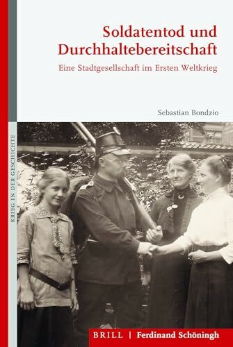 Soldatentod und Durchhaltebereitschaft: Eine Stadtgesellschaft im Ersten Weltkrieg (Krieg in der Geschichte)