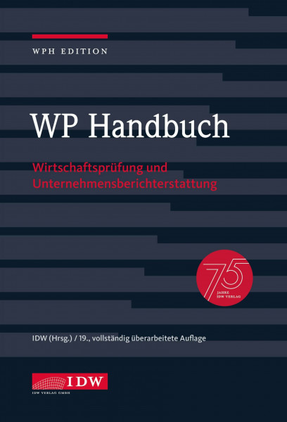 WP Handbuch, 19. Auflage: Wirtschaftsprüfung und Unternehmensberichterstattung (IDW WPH Edition: Wirtschaftsprüfung und Rechnungslegung)