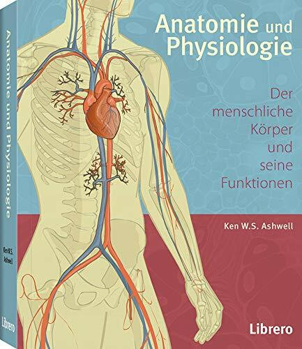 Anatomie und Physiologie: Der menschliche Körper und seine Funktionen