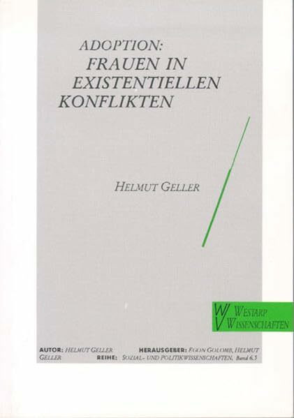 ADOPTION 5: FRAUEN IN: Entscheidungsprozesse um die Adoptionsfreigabe von Kindern (Sozial-, Politik- und Wirtschaftswissenschaften)
