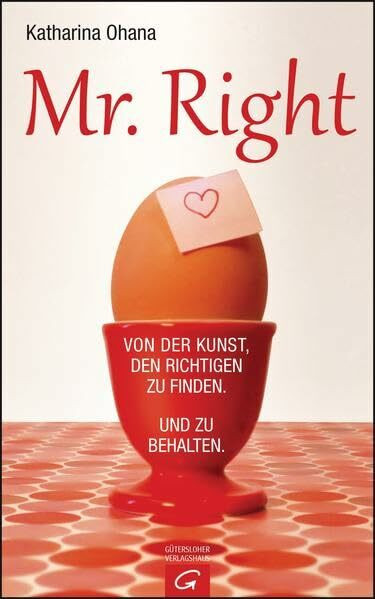 Mr. Right: Von der Kunst, den Richtigen zu finden. Und zu behalten