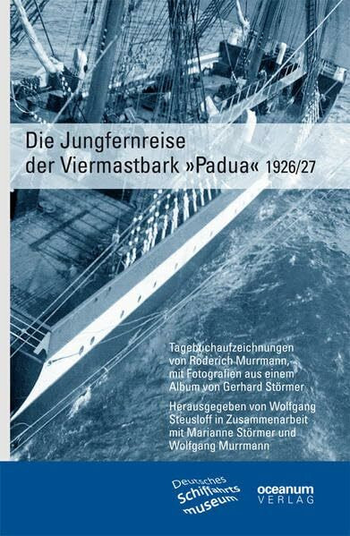 Die Jungfernreise der Viermastbark Padua 1926/27: Tagebuchaufzeichnungen von Roderich Murrmann, mit Fotografien aus einem Album von Gerhard Störmer