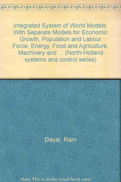 Integrated System of World Models: With Separate Models for Economic Growth, Population and Labour Force, Energy, Food and Agriculture, Machinery and Equipment and Raw Materials