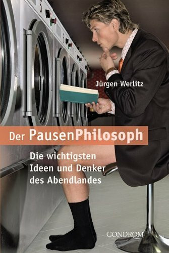Der Pausen-Philosoph: Die wichtigsten Ideen und Denker des Abendlandes
