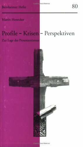 Profile, Krisen, Perspektiven. Zur Lage des Protestantismus (Bensheimer Hefte, Band 80)