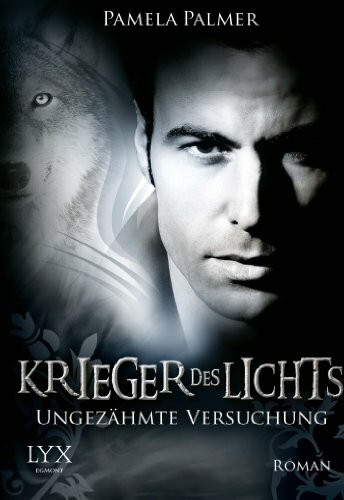 Krieger des Lichts - Ungezähmte Versuchung: Roman (Krieger-des-Lichts-Reihe, Band 8)