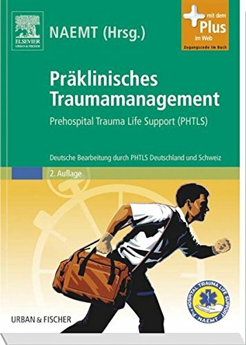 Präklinisches Traumamanagement: Prehospital Trauma Life Support (PHTLS), Deutsche Bearbeitung durch PHTLS Deutschland und Schweiz - mit Zugang zum ... im Web. Zugangscode im Buch. Hrsg.: NAEMT