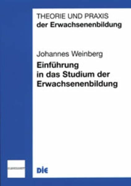 Einführung in das Studium der Erwachsenenbildung (Theorie und Praxis der Erwachsenenbildung)