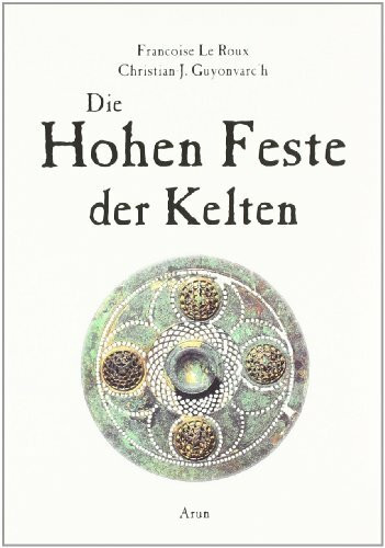 Die Hohen Feste der Kelten: Imbolc - Beltaine - Lugnasad - Samain