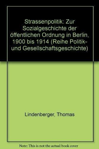 Straßenpolitik. Zur Sozialgeschichte der öffentlichen Ordnung in Berlin 1900 bis 1914