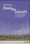 Raum für Zukunft: Zur Innovationsfähigkeit vn Stadtentwicklungs- und Festschrift für Karl Ganser