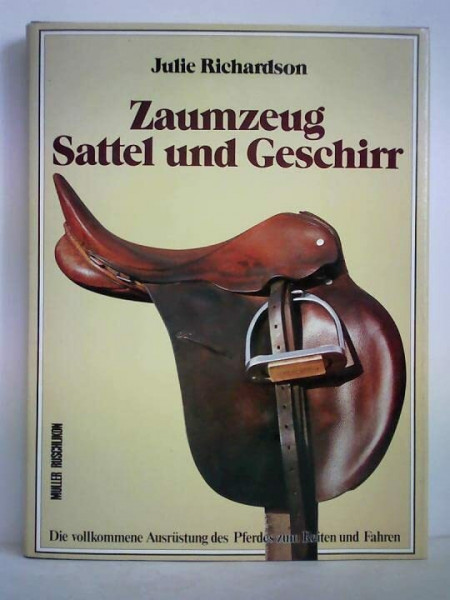 Zaumzeug, Sattel und Geschirr. Die vollkommene Ausrüstung des Pferdes zum Reiten und Fahren