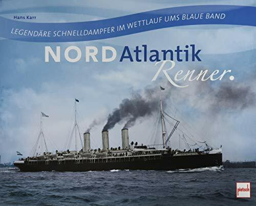 Nordatlantikrenner: Legendäre Schnelldampfer im Wettlauf ums Blaue Band