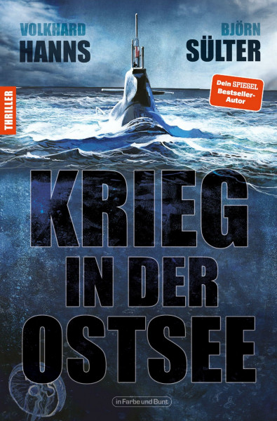 Krieg in der Ostsee: Beklemmend realistischer Thriller von SPIEGEL-Bestsellerautor Björn Sülter & Volkhard Hanns