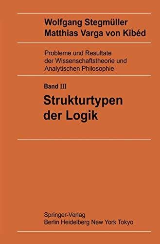 Strukturtypen der Logik (Probleme und Resultate der Wissenschaftstheorie und Analytischen Philosophie, 3, Band 3)