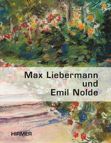 Max Liebermann und Emil Nolde: Gartenbilder; Katalogbuch zur Ausstellung in Berlin-Wannsee, Liebermann-Villa am Wannsee, 22.04.-20.08.2012: ... der Liebermann-Villa am Wannsee, Berlin, 2012