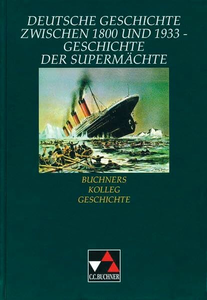 Buchners Kolleg Geschichte, Ausgabe C, Deutsche Geschichte zwischen 1800 und 1933, Geschichte der Supermächte Buchners Kolleg Geschichte, Ausgabe C, Deutsche Geschichte zwischen 1800 und 1933, Geschichte der Supermächte