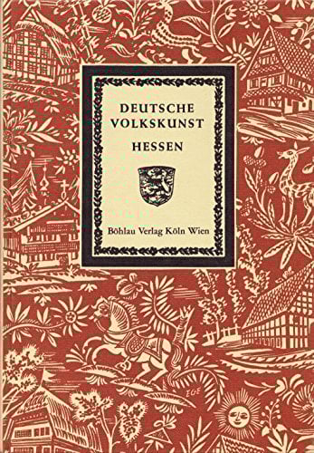 Deutsche Volkskunst Hessen: Text und Bildersammlung Deutsche Volkskunst Hessen: Text und Bildersammlung
