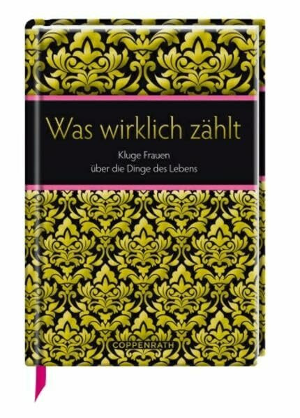 Was wirklich zählt: Kluge Frauen über die Dinge des Lebens (Geschenkbücher für Erwachsene)