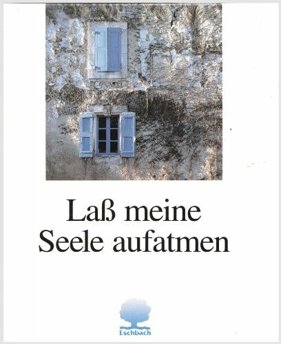 Lass meine Seele aufatmen: Gedanken, Anregungen und Segensworte. Mit einer Atemschule