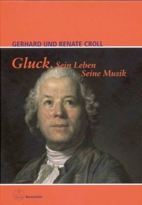 Gluck. Sein Leben. Seine Musik