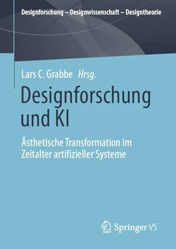 Designforschung und KI: Ästhetische Transformation im Zeitalter artifizieller Systeme (Designforschung – Designwissenschaft - Designtheorie)