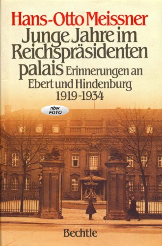 Junge Jahre im Reichspräsidentenpalais. Erinnerungen an Ebert und Hindenburg 1919 - 1934