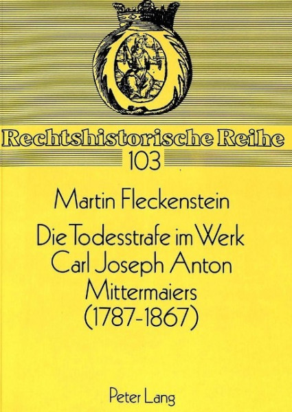 Die Todesstrafe im Werk Carl Joseph Anton Mittermaiers (1787-1867)